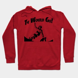 Ty Would Go! Hoodie